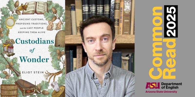 Collage of Custodians of Wonder book cover next to a photo of author Eliot Stein, credit Julyssa Lopez, and text announcing ASU Common Read 2025.